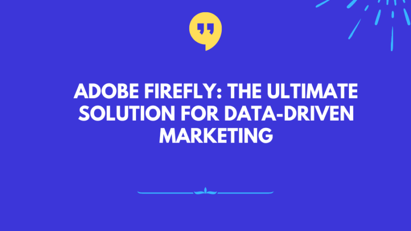Adobe Firefly: The Ultimate Solution for Data-Driven Marketing